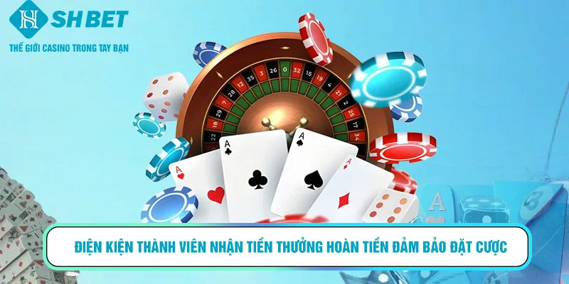 Điện kiện thành viên nhận tiền thưởng hoàn tiền đảm bảo đặt cược